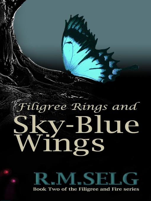 Title details for Filigree Rings and Sky-Blue Wings by R.M. Selg - Available